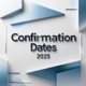 Confirmation Dates 2025